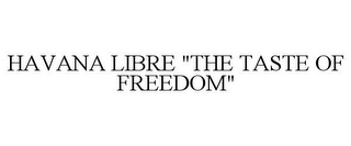 HAVANA LIBRE "THE TASTE OF FREEDOM"