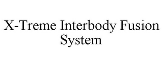 X-TREME INTERBODY FUSION SYSTEM