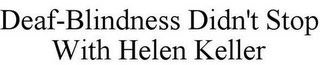 DEAF-BLINDNESS DIDN'T STOP WITH HELEN KELLER