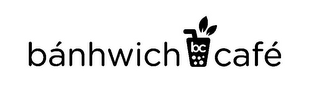 BÁNHWICH CAFÉ BC