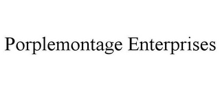 PORPLEMONTAGE ENTERPRISES