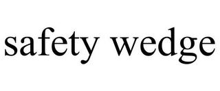 SAFETY WEDGE