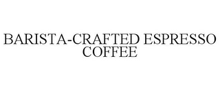 BARISTA-CRAFTED ESPRESSO COFFEE