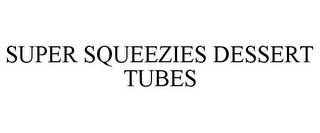 SUPER SQUEEZIES DESSERT TUBES