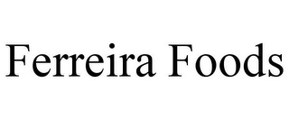 FERREIRA FOODS