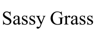 SASSY GRASS