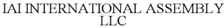 IAI INTERNATIONAL ASSEMBLY LLC