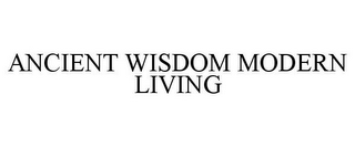 ANCIENT WISDOM MODERN LIVING