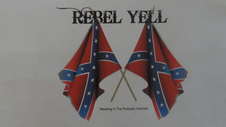 REBEL YELL REVELING IN THE POLITICALLY INCORRECT