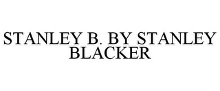 STANLEY B. BY STANLEY BLACKER