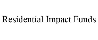 RESIDENTIAL IMPACT FUNDS