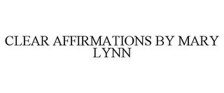 CLEAR AFFIRMATIONS BY MARY LYNN