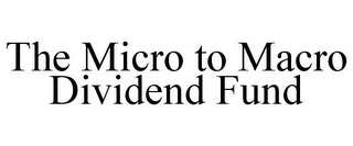 THE MICRO TO MACRO DIVIDEND FUND