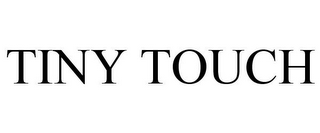 TINY TOUCH
