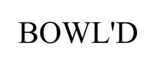 BOWL'D