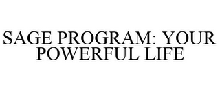 SAGE PROGRAM: YOUR POWERFUL LIFE