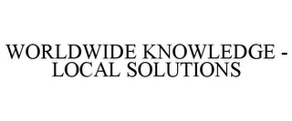 WORLDWIDE KNOWLEDGE - LOCAL SOLUTIONS