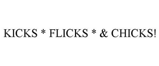 KICKS * FLICKS * & CHICKS!