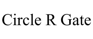 CIRCLE R GATE