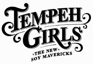 TEMPEH GIRLS THE NEW SOY MAVERICKS