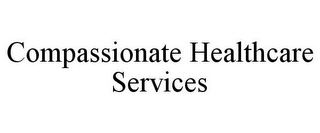 COMPASSIONATE HEALTHCARE SERVICES