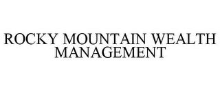 ROCKY MOUNTAIN WEALTH MANAGEMENT