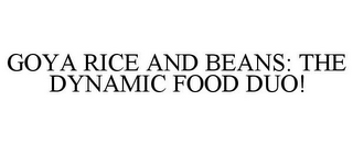 GOYA RICE AND BEANS: THE DYNAMIC FOOD DUO!