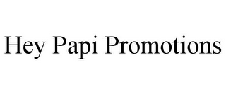 HEY PAPI PROMOTIONS