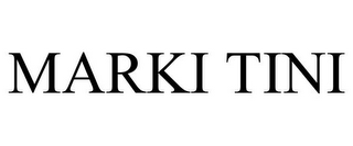 MARKI TINI