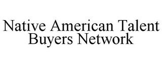 NATIVE AMERICAN TALENT BUYERS NETWORK