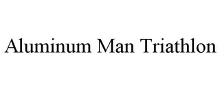 ALUMINUM MAN TRIATHLON