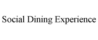 SOCIAL DINING EXPERIENCE