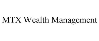 MTX WEALTH MANAGEMENT