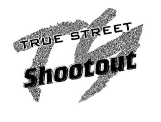 T S TRUE STREET SHOOTOUT