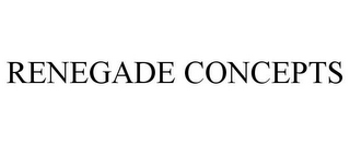 RENEGADE CONCEPTS