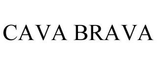 CAVA BRAVA