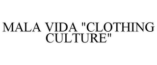 MALA VIDA "CLOTHING CULTURE"