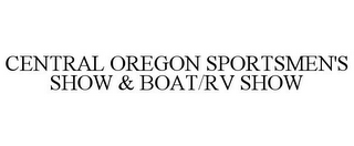 CENTRAL OREGON SPORTSMEN'S SHOW & BOAT/RV SHOW