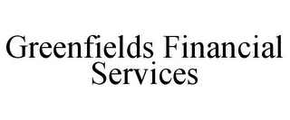 GREENFIELDS FINANCIAL SERVICES