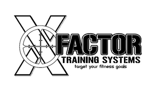 X FACTOR TRAINING SYSTEMS TARGET YOUR FITNESS GOALS