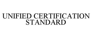 UNIFIED CERTIFICATION STANDARD