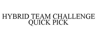 HYBRID TEAM CHALLENGE QUICK PICK