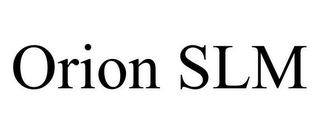 ORION SLM