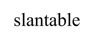 SLANTABLE