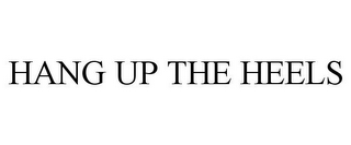 HANG UP THE HEELS