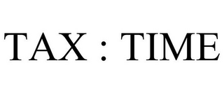 TAX : TIME