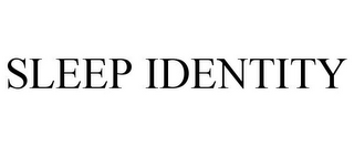 SLEEP IDENTITY