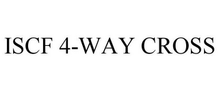 ISCF 4-WAY CROSS