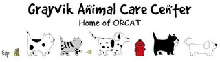 GRAYVIK ANIMAL CARE CENTER HOME OF ORCAT