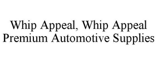 WHIP APPEAL, WHIP APPEAL PREMIUM AUTOMOTIVE SUPPLIES